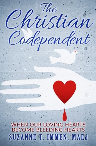 The Christian Codependent:  When Our Loving Hearts Become Bleeding Hearts