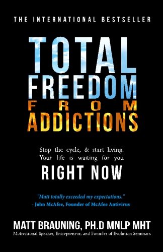 Total Freedom From Addictions: Stop the cycle and start living. Your life is waiting for you RIGHT NOW