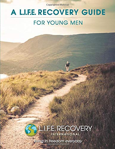 L.I.F.E. Recovery Guide for Young Men: Helping High School & College-aged Guys Struggling with Sexual Addiction