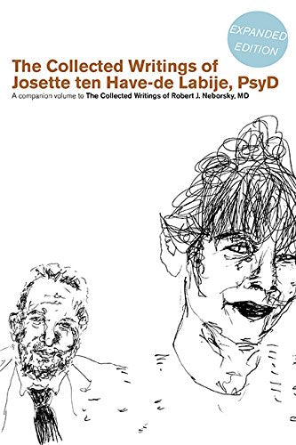 The Collected Writings of Josette ten Have-de Labije PsyD: A Companion Volume to The Collected Writings of Robert J. Neborsky MD