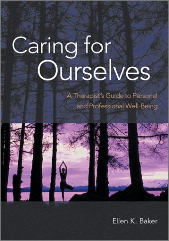 Caring for Ourselves: A Therapist's Guide to Personal and Professional Well-Being