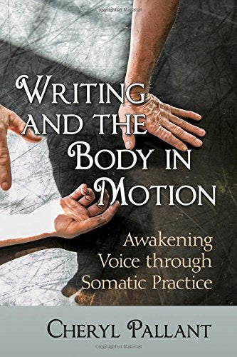 Writing and the Body in Motion: Awakening Voice through Somatic Practice