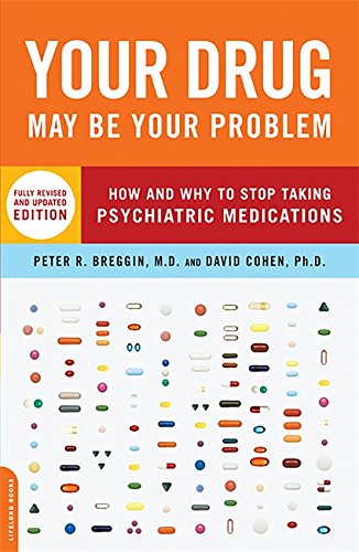 Your Drug May Be Your Problem, Revised Edition: How and Why to Stop Taking Psychiatric Medications