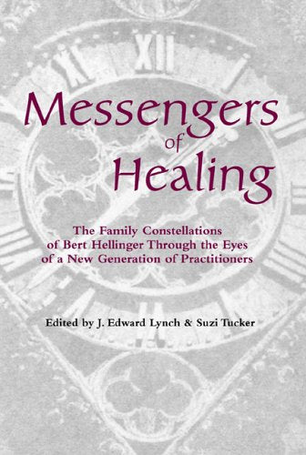 Messengers of Healing: The Family Constellations of Bert Hellinger Through the Eyes of a New Generation  of Practitioners