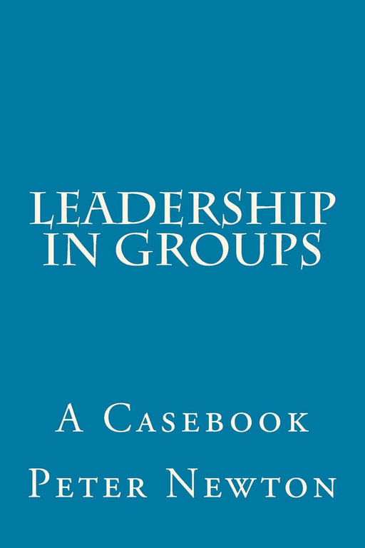 Leadership in Groups: A Casebook