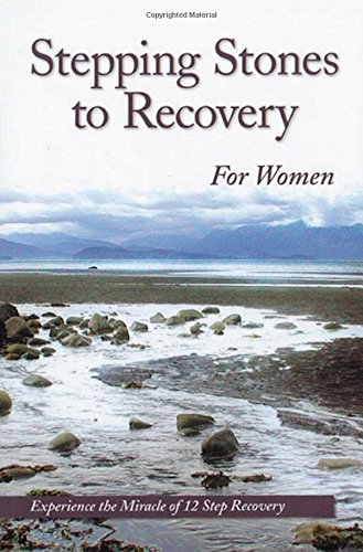 Stepping Stones To Recovery For Women: Experience The Miracle Of 12 Step Recovery