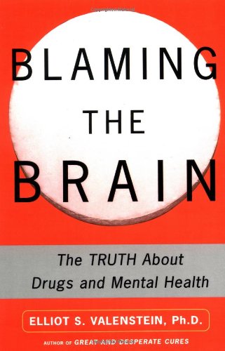 Blaming the Brain: The Truth About Drugs and Mental Health
