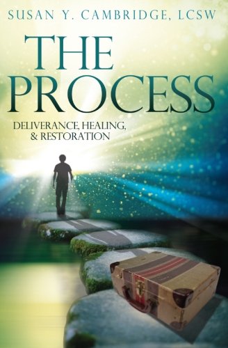 The Process: Deliverance, Healing & Restoration