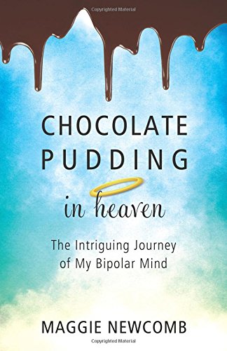Chocolate Pudding in Heaven; The Intriguing Journey of My Bipolar Mind