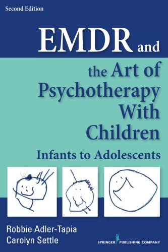 EMDR and the Art of Psychotherapy with Children, Second Edition: Infants to Adolescents