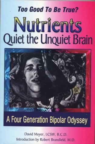 Too Good to be True? Nutrients Quiet the Unquiet Brain: A Four Generation Bipolar Odyssey