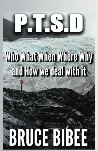 P.T.S.D.: Who, What, Where, When, Why and How We Deal With It