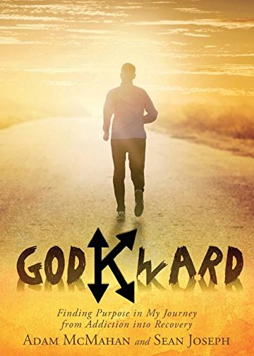Godkward: Finding Purpose in My Journey from Addiction Into Recovery