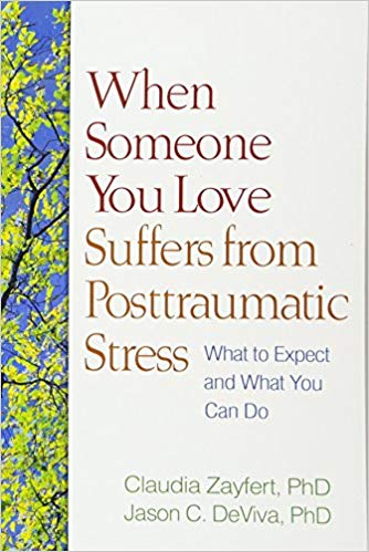 When Someone You Love Suffers from Posttraumatic Stress: What to Expect and What You Can Do