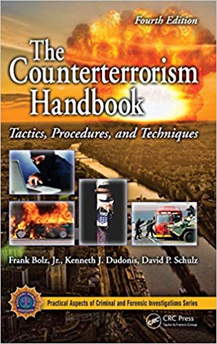 The Counterterrorism Handbook: Tactics, Procedures, and Techniques, Fourth Edition (Practical Aspects of Criminal and Forensic Investigations)