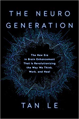 The NeuroGeneration: The New Era in Brain Enhancement That Is Revolutionizing the Way We Think, Work, and Heal