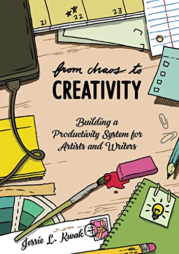 From Chaos to Creativity: Building a Productivity System for Artists and Writers (Good Life)