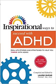Inspirational ways to succeed with ADHD: Real life stories and strategies to help you thrive with ADHD (ADHD Awareness Book Project) (Volume 4)