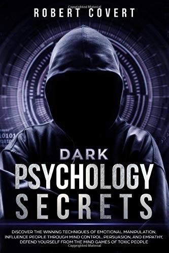 Dark Psychology Secrets: Discover the Winning Techniques of Emotional Manipulation, Influence People Through Mind Control, Persuasion, and Empathy, Defend Yourself From the Mind Games of Toxic People