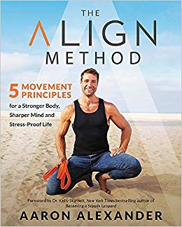 The Align Method: 5 Movement Principles for a Stronger Body, Sharper Mind, and Stress-Proof Life