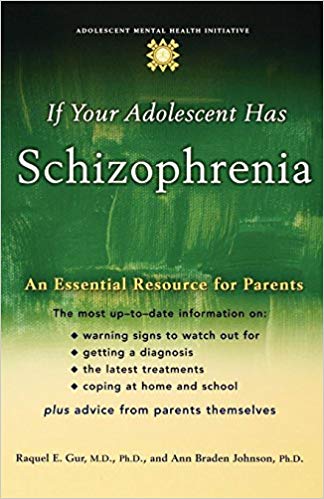 If Your Adolescent Has Schizophrenia: An Essential Resource for Parents (Annenberg Foundation Trust at Sunnylands' Adolescent Mental Health Initiative)