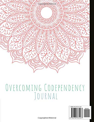 Overcoming Codependency Journal: Beautiful Journal To Track Various Moods, Emotional Abuse, and Co-dependant Personality Symptoms, Energy, Therapy, ... Quotes, Illustrations, Prompts & More!
