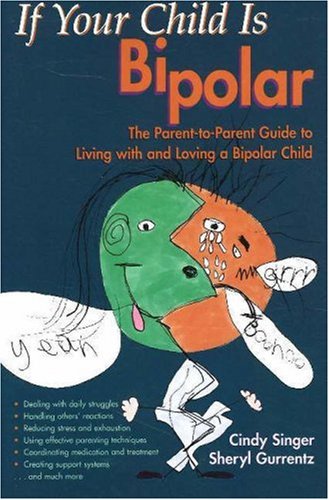 If Your Child Is Bipolar: The Parent-to-Parent Guide to Living with and Loving a Bipolar Child