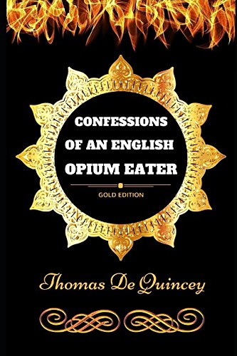 Confessions of an English Opium Eater: By Thomas De Quincey - Illustrated