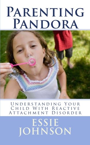 Parenting Pandora: Understanding Your Child With Reactive Attachment Disorder