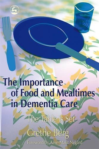 The Importance of Food and Mealtimes in Dementia Care: The Table is Set