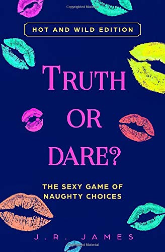 Truth or Dare? The Sexy Game of Naughty Choices: Hot and Wild Edition (Hot and Sexy Games)