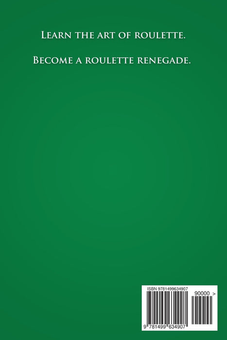 Roulette Renegade: How to Clean the Casino & Make a Living with Simple Proven Gambling Strategies