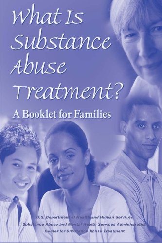 What is Substance Abuse Treatment?: A Booklet for Families