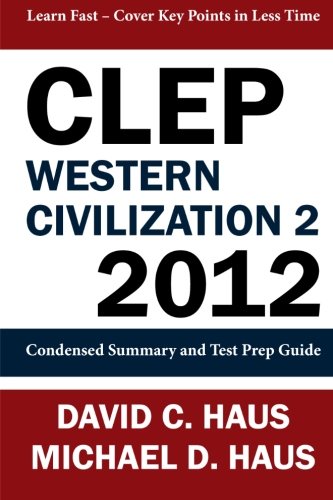CLEP Western Civilization 2 - 2012: Condensed Summary and Test Prep Guide