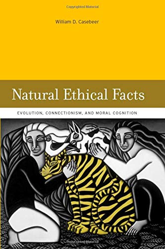 Natural Ethical Facts (MIT Press): Evolution, Connectionism, and Moral Cognition