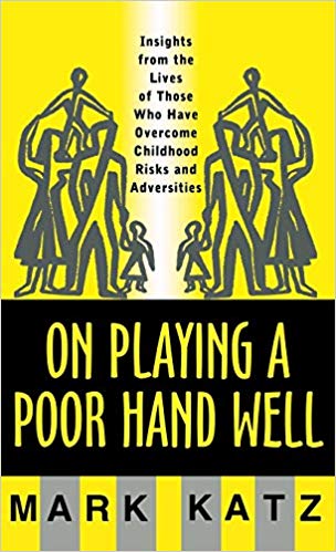On Playing a Poor Hand Well: Insights from the Lives of Those Who Have Overcome Childhood Risks and Adversities (Norton Professional Books (Hardcover))