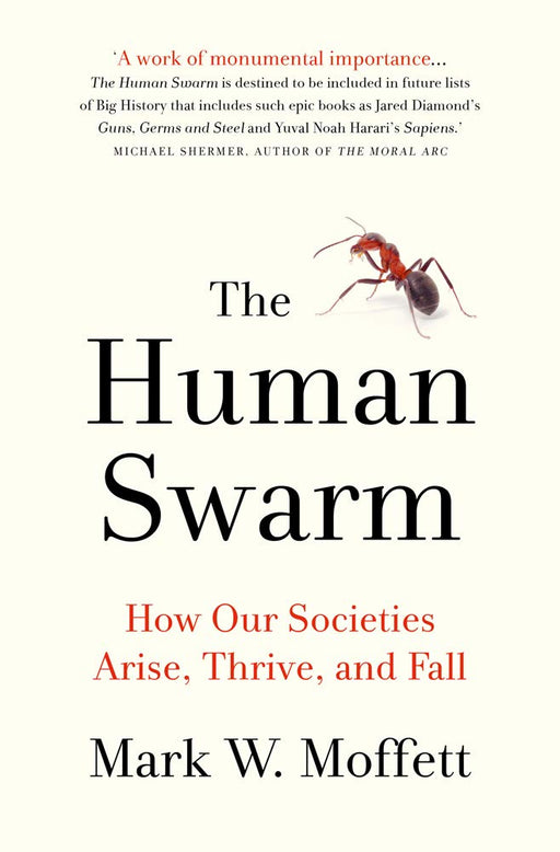 The Human Swarm: How Our Societies Arise, Thrive, and Fall