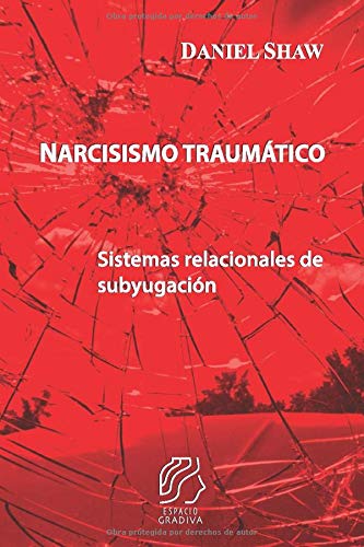 Narcisismo traumático: Sistemas relacionales de subyugación (Spanish Edition)