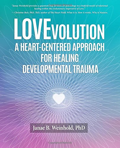 LOVEvolution:: A Heart Centered Approach for Healing Developmental Trauma