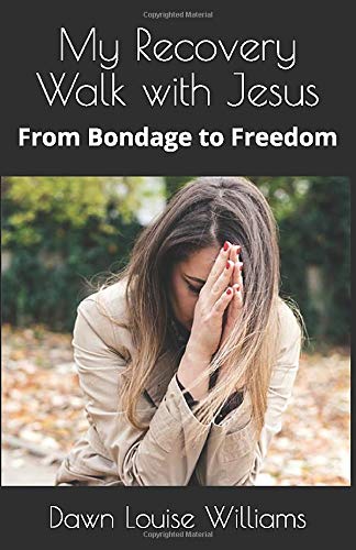 My Recovery Walk with Jesus: From Bondage to Freedom