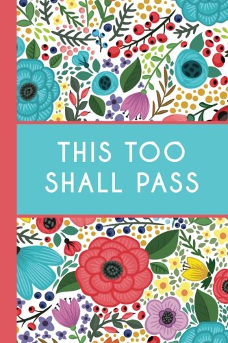This Too Shall Pass (6x9 Journal): Bright Flowers, Lightly Lined, 120 Pages, Perfect for Notes, Journaling, Mother’s Day and Christmas Gifts