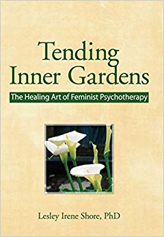 Tending Inner Gardens: The Healing Art of Feminist Psychotherapy (Haworth Innovations in Feminist Studies)