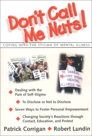 Don't Call Me Nuts : Coping with the Stigma of Mental Illness