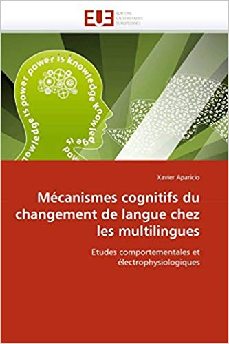 Mécanismes cognitifs du changement de langue chez les multilingues: Etudes comportementales et électrophysiologiques (Omn.Univ.Europ.) (French Edition)