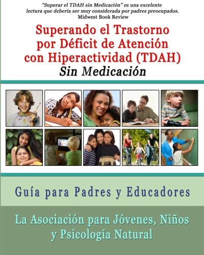 Superar el Trastorno por Déficit de Atención con Hiperactividad (TDAH) Sin Medicación: Guía para Padres y Educadores (Spanish Edition)