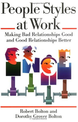 People Styles at Work: Making Bad Relationships Good and Good Relationships Better