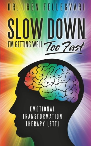 Slow Down, I'm Getting Well Too Fast: Emotional Transformation Therapy (ETT)