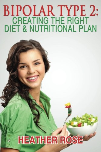 Bipolar Type 2 : Creating The RIGHT Diet & Nutritional Plan
