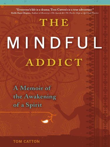 The Mindful Addict: A Memoir of the Awakening of a Spirit