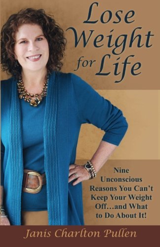 Lose Weight for Life: Nine Unconscious Reasons You Can't Keep Your Weight Off ... and What to Do About It!